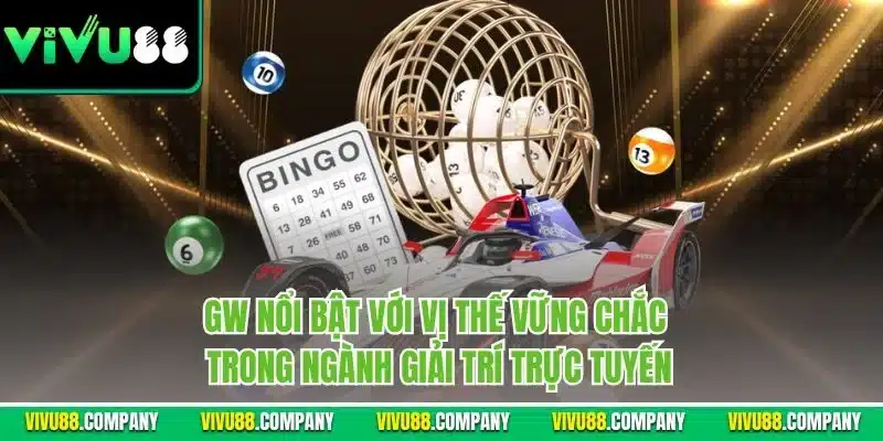 GW nổi bật với vị thế vững chắc trong ngành giải trí trực tuyến